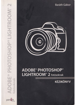Baráth Gábor - Adobe Photoshop Lightroom 2 fotósoknak Baráth Gábor - Adobe Photoshop Lightroom 2 fotósoknak, Budapest 2008 antikvár könyv