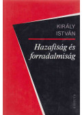 Király István - Hazafiság és forradalmiság (dedikált)