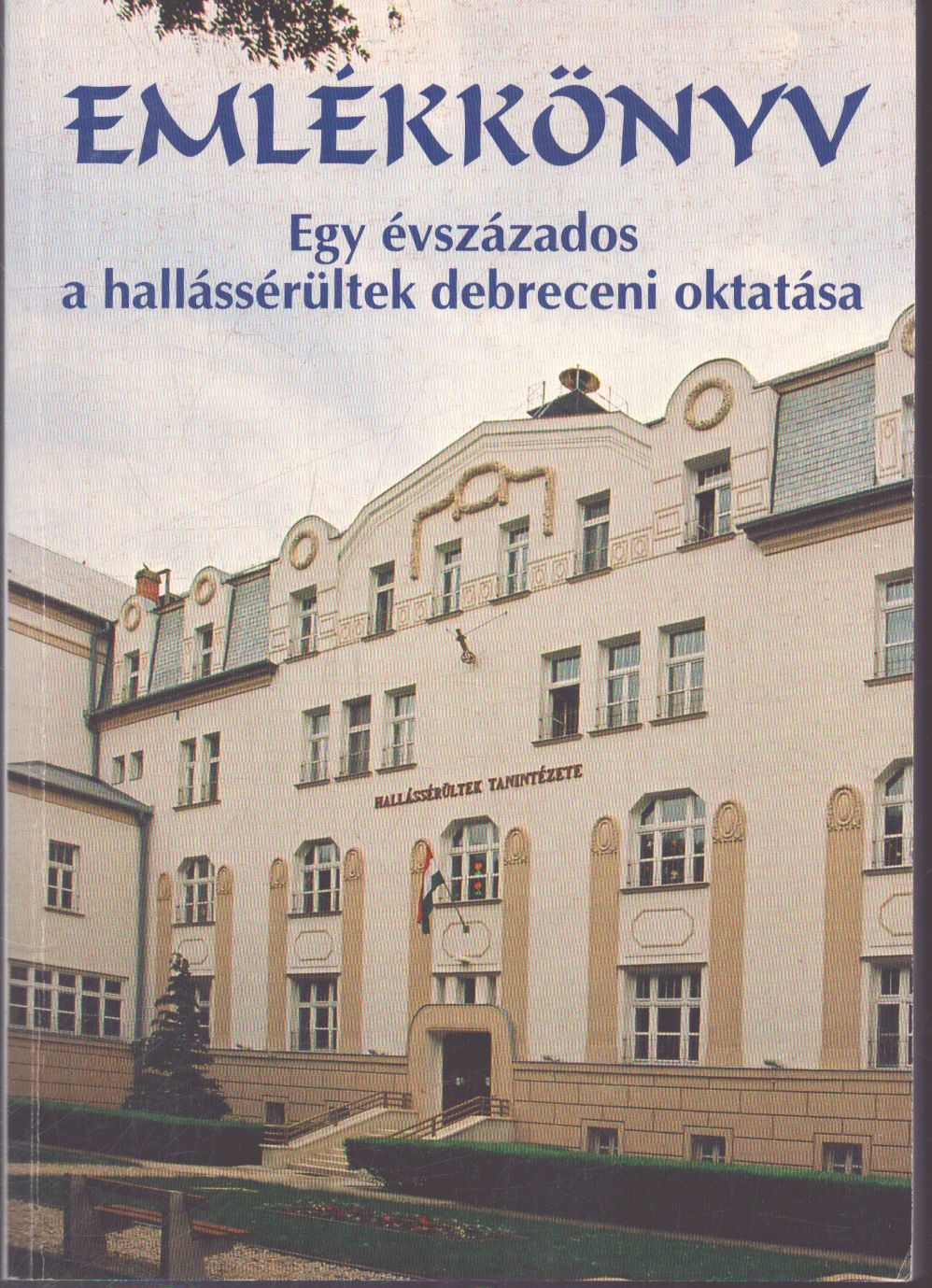 Vértessyné Agárdi Anikó (szerk.) - Emlékkönyv - Egy évszázados a hallássérültek debreceni oktatása (dedikált)