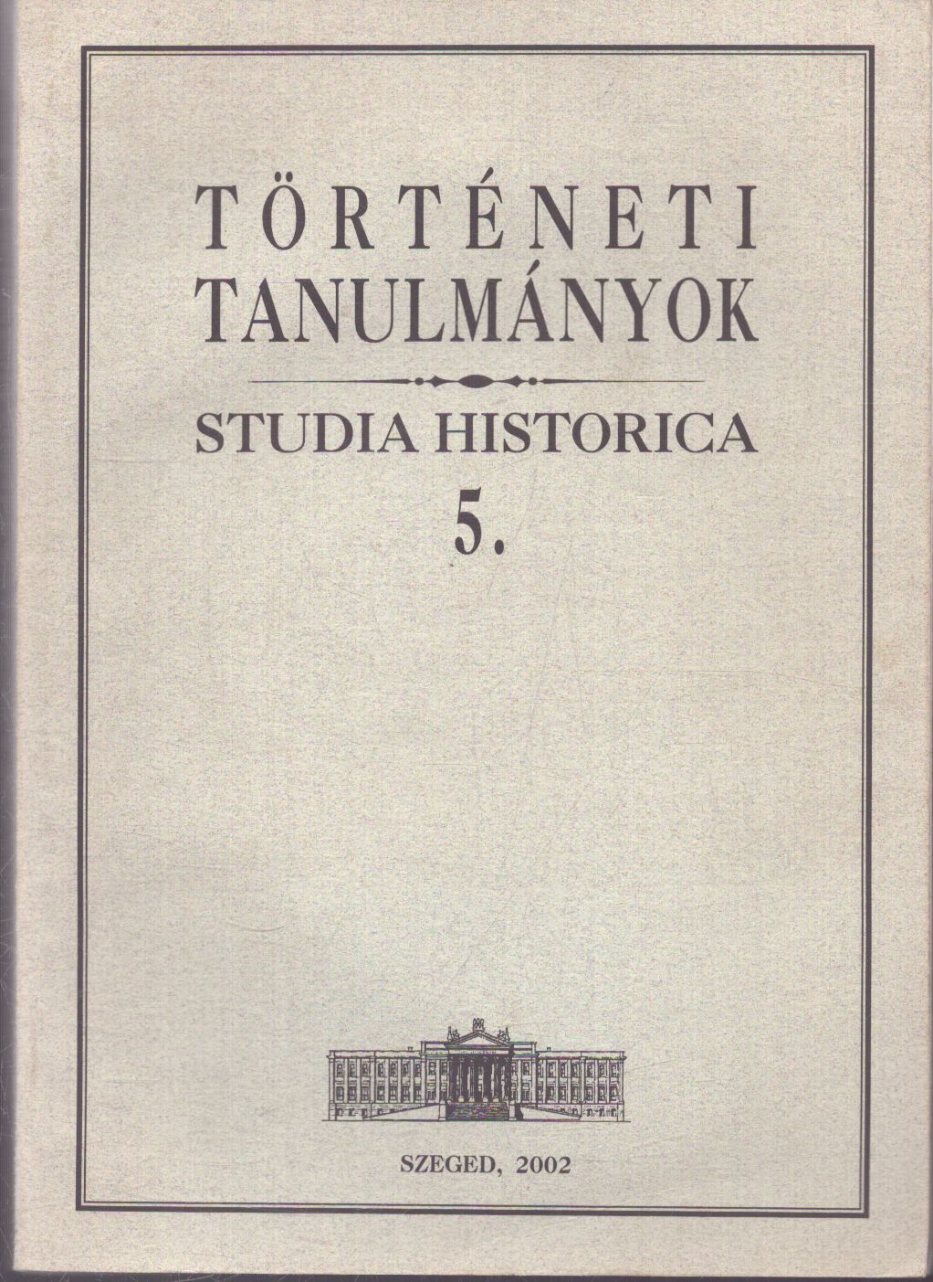 Zombori István - Történeti tanulmányok - Studia Historica 5. Zombori István - Történeti tanulmányok - Studia Historica 5., Szeged 2002 antikvár könyv