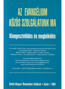 Balla Bálint, Békés Gellért - Az Evangélium: Közös szolgálatunk ma Balla Bálint, Békés Gellért - Az Evangélium: Közös szolgálatunk ma, Pannonhalma 1995 antikvár könyv