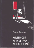 Papp Ferenc - Amikor a kutya megkerül