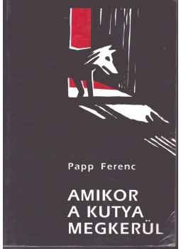 Papp Ferenc - Amikor a kutya megkerül Papp Ferenc - Amikor a kutya megkerül, Marosvásárhely 1994 antikvár könyv