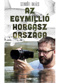 Szendőfi Balázs - Az egymillió horgász országa Szendőfi Balázs - Az egymillió horgász országa, Budapest 2026 antikvár könyv