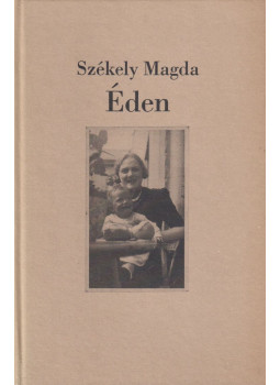 Székely Magda - Éden (dedikált) Székely Magda - Éden (dedikált), Budapest 1994 antikvár könyv