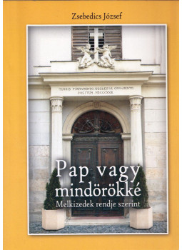 Zsebedics József - Pap vagy mindörökké Melkizedek rendje szerint Zsebedics József - Pap vagy mindörökké Melkizedek rendje szerint, null 0 antikvár könyv