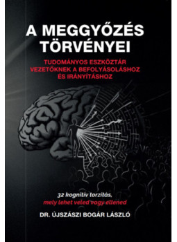 Újszászi Bogár László - A meggyőzés törvényei Újszászi Bogár László - A meggyőzés törvényei, null 2026 antikvár könyv
