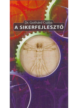 Gothárd Csaba - A sikerfejlesztő Gothárd Csaba - A sikerfejlesztő, Budapest 2008 antikvár könyv