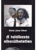 Orbán János Dénes - A találkozás elkerülhetetlen