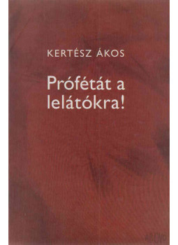 Kertész Ákos - Prófétát a lelátókra! Kertész Ákos - Prófétát a lelátókra!, Budapest 2002 antikvár könyv