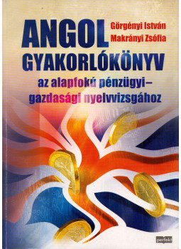 Görgényi István, Makrányi Zsófia - Angol gyakorlókönyv az alapfokú pénzügyi-gazdasági nyelvvizsgához Görgényi István, Makrányi Zsófia - Angol gyakorlókönyv az alapfokú pénzügyi-gazdasági nyelvvizsgához, Budapest 2009 antikvár könyv