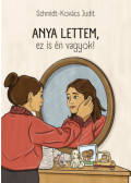 Schmidt-Kovács Judit - Anya lettem, ez is én vagyok!