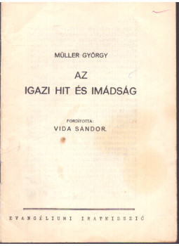Müller György - Az igazi hit és imádság Müller György - Az igazi hit és imádság, Budapest 0 antikvár könyv