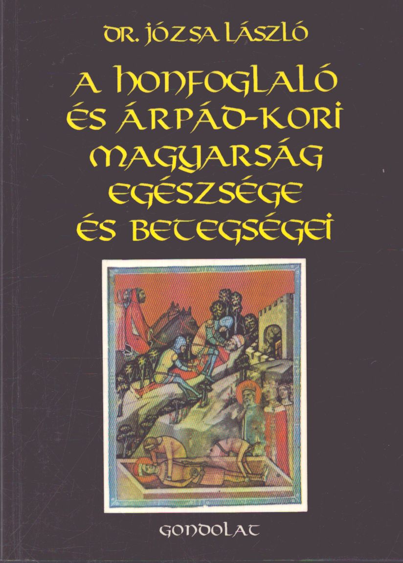 Dr. Józsa László - A honfoglaló és Árpád-kori magyrság egészsége és betegségei