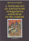 Dr. Józsa László - A honfoglaló és Árpád-kori magyrság egészsége és betegségei