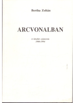 Bertha Zoltán - Arcvonalban (dedikált) Bertha Zoltán - Arcvonalban (dedikált), Debrecen 1994 antikvár könyv