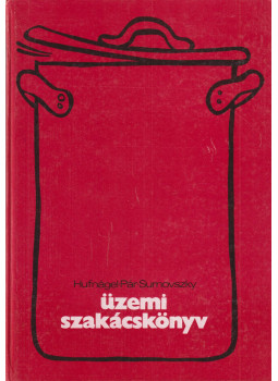 Hufnágel György, Pár Gyula, Surnovszky Leó - Üzemi szakácskönyv (dedikált) Hufnágel György, Pár Gyula, Surnovszky Leó - Üzemi szakácskönyv (dedikált), Budapest 1984 antikvár könyv