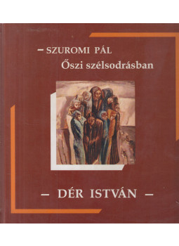 Szuromi Pál - Őszi szélsodrásban - Dér István Szuromi Pál - Őszi szélsodrásban - Dér István, Szeged 2006 antikvár könyv