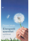 Perjesi István - Elengedő szeretet szülőknek