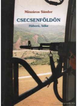 Mészáros Sándor - Csecsenföldön (dedikált) Mészáros Sándor - Csecsenföldön (dedikált), Budapest 0 antikvár könyv