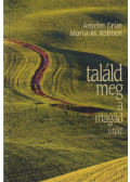 M. Robben,Anselm Grün  - Találd meg a magad útját!