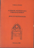 Farkas József - A zsidók Mátészalka társadalmában - Jews in Mátészalka