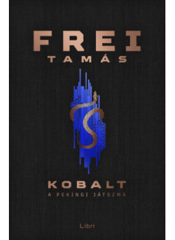 Frei Tamás - Kobalt - Libri Különleges Kiadás - A pekingi játszma Frei Tamás - Kobalt - Libri Különleges Kiadás - A pekingi játszma, Budapest 2025 antikvár könyv