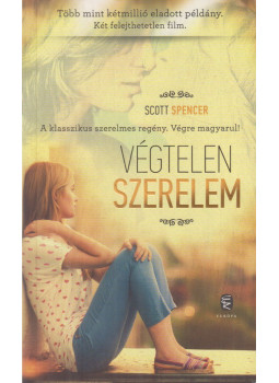 Scott Spencer - Végtelen szerelem Scott Spencer - Végtelen szerelem, Budapest 2014 antikvár könyv
