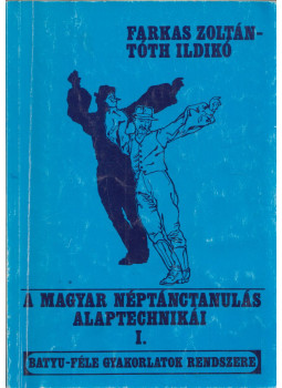 Farkas Zoltán, Tóth Ildikó - A magyar néptánctanulás alaptechnikái I. Farkas Zoltán, Tóth Ildikó - A magyar néptánctanulás alaptechnikái I., 0 antikvár könyv