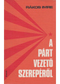 Rákos Imre - A párt vezető szerepéről