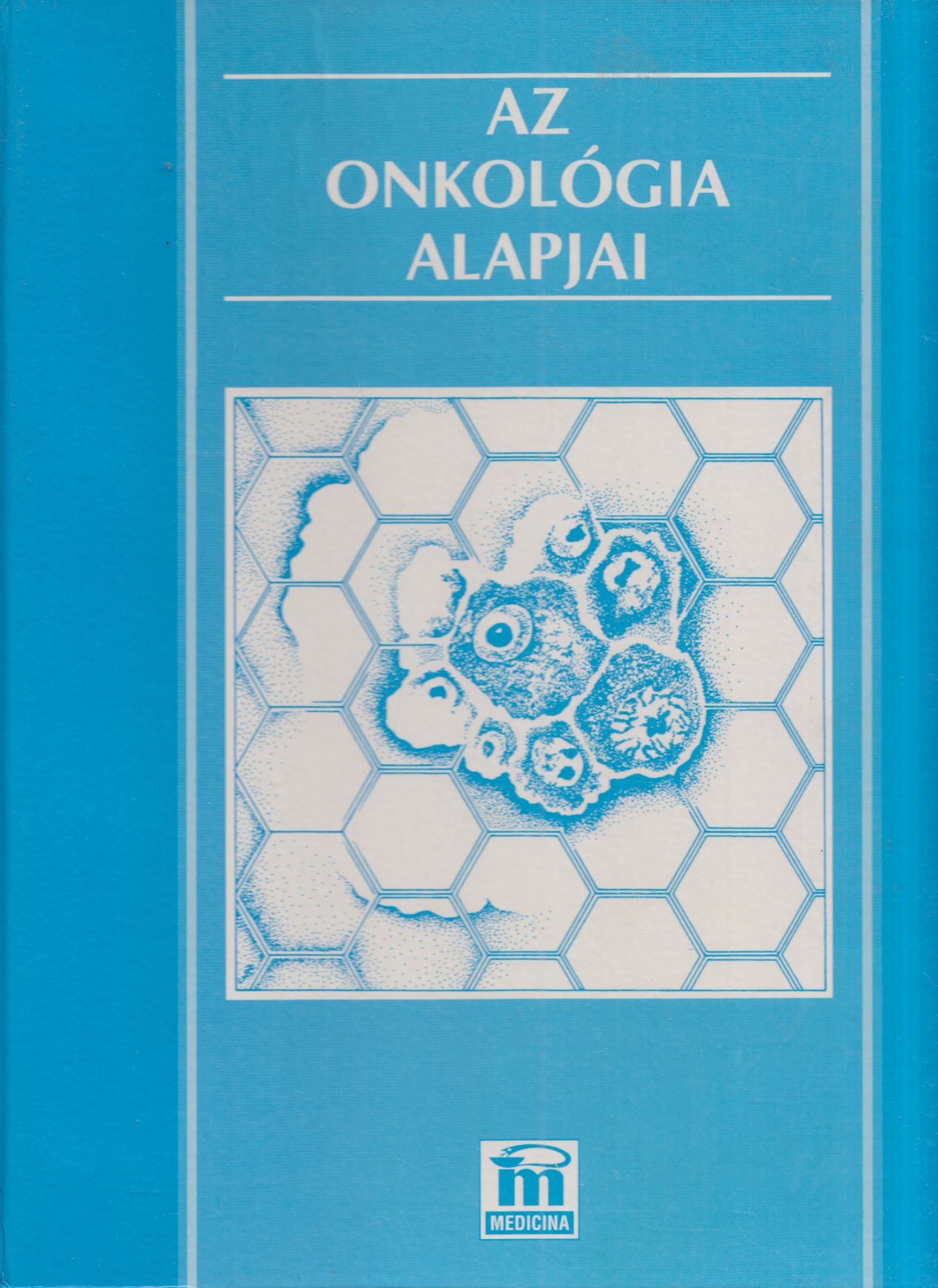 Fekete Béla, Jeney András, Kopper László, Oláh Edit - Az onkológia alapjai Fekete Béla, Jeney András, Kopper László, Oláh Edit - Az onkológia alapjai, Budapest 1996 antikvár könyv
