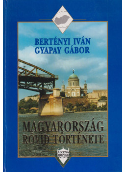 Bertényi Iván, Gyapay Gábor - Magyarország rövid története Bertényi Iván, Gyapay Gábor - Magyarország rövid története, Budapest 1992 antikvár könyv