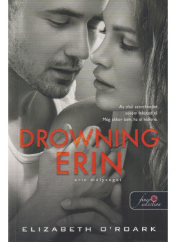 Elizabeth O'Roark - Drowning Erin - Erin mélységei Elizabeth O'Roark - Drowning Erin - Erin mélységei, Szeged 2025 antikvár könyv