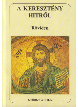 György Attila - A keresztény hitről röviden György Attila - A keresztény hitről röviden, Sashalom 0 antikvár könyv