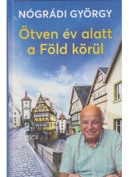 Nógrádi György - Ötven év alatt a Föld körül (aláírt) Nógrádi György - Ötven év alatt a Föld körül (aláírt), Budapest 2023 antikvár könyv