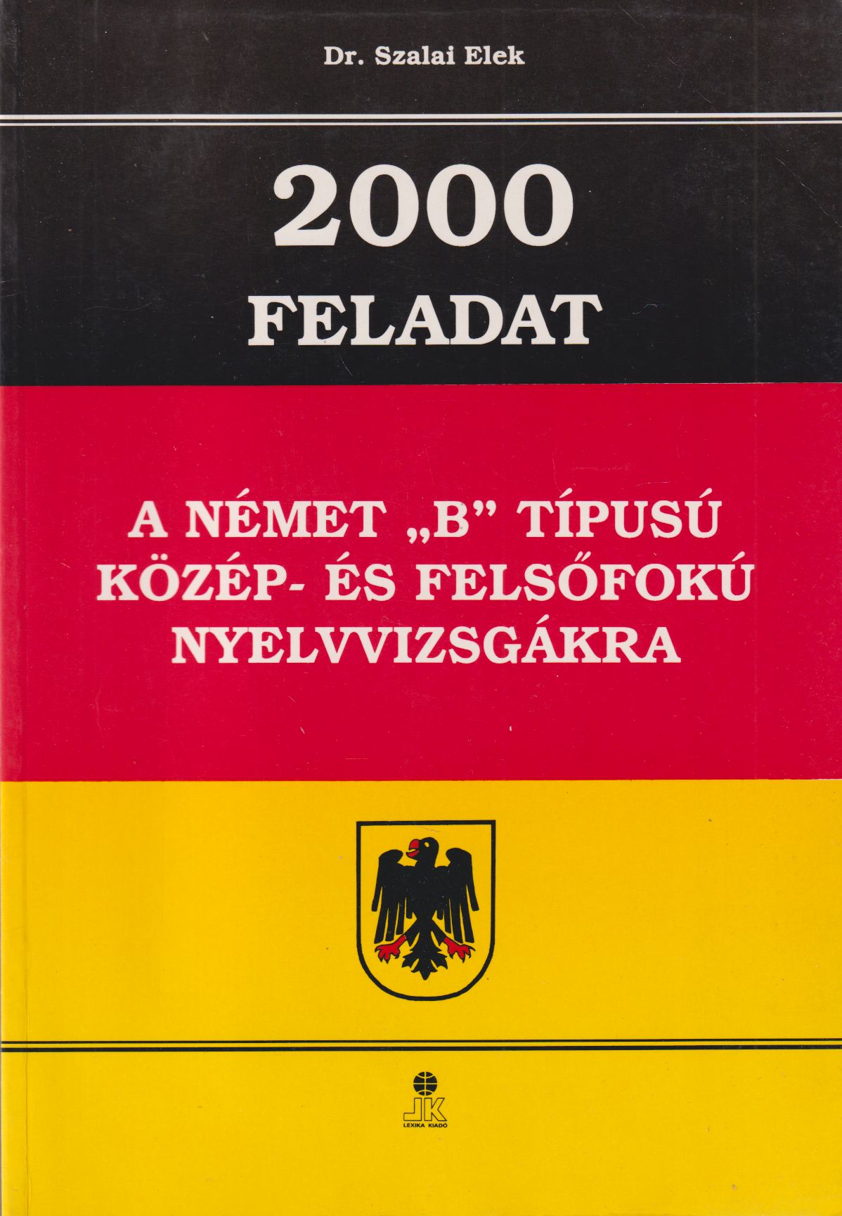 Szalai Elek - 2000 feladat a német "B" típusú közép- és felsőfokú nyelvvizsgákra
