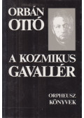 Orbán Ottó - A kozmikus gavallér