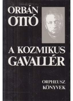 Orbán Ottó - A kozmikus gavallér Orbán Ottó - A kozmikus gavallér, Budapest 1990 antikvár könyv