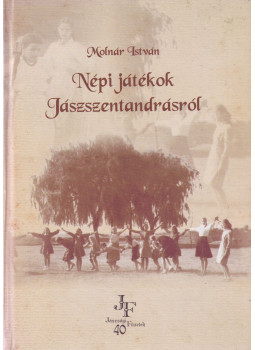 Molnár István - Népi játékok Jászszentandrásról Molnár István - Népi játékok Jászszentandrásról, Jászberény 2007 antikvár könyv