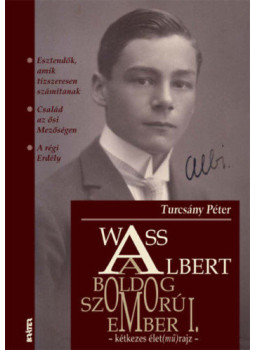 Turcsány Péter - Wass Albert, a boldog szomorúember I. Turcsány Péter - Wass Albert, a boldog szomorúember I., Pomáz 2013 antikvár könyv