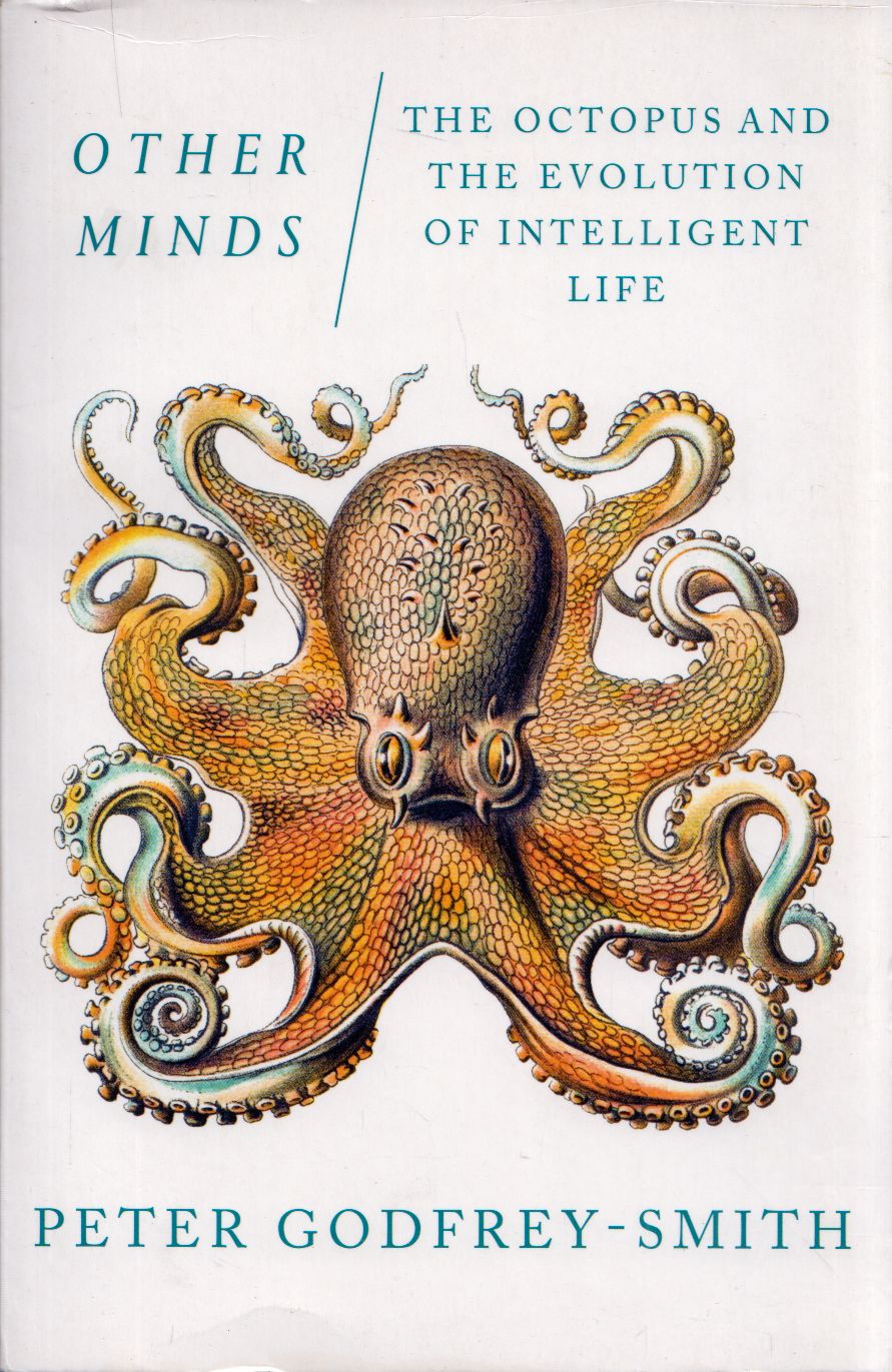 Peter Godfrey-Smith - Other Minds: The Octopus and the Evolution of Intelligent Life Peter Godfrey-Smith - Other Minds: The Octopus and the Evolution of Intelligent Life, London 2016 antikvár könyv