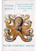 Peter Godfrey-Smith - Other Minds: The Octopus and the Evolution of Intelligent Life