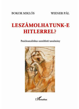 Bokor Miklós, Wiener Pál - Leszámolhatunk-e Hitlerrel? - Pszichoanalitikus szemléletű tanulmány Bokor Miklós, Wiener Pál - Leszámolhatunk-e Hitlerrel? - Pszichoanalitikus szemléletű tanulmány, null 2012 antikvár könyv