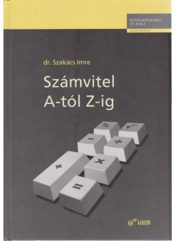 Dr. Szakács Imre - Számvitel A-tól Z-ig Dr. Szakács Imre - Számvitel A-tól Z-ig, Budapest 2001 antikvár könyv