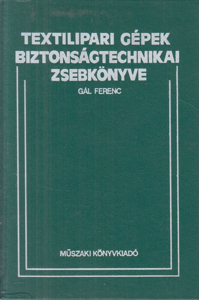 Gál Ferenc - Textilipari gépek biztonságtechnikai zsebkönyve Gál Ferenc - Textilipari gépek biztonságtechnikai zsebkönyve, Budapest 1984 antikvár könyv