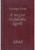 Széchenyi István - A magyar közlekedési ügyről