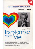 Louise L. Hay - Transformez votre vie