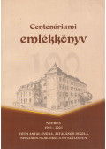 Gátas Jánosné,Hulman Istvánné,Virágh Balázsné - Centenáriumi emlékkönyv Sopron 1903 - 2003 Tóth Antal Óvoda, Általános Iskola és Kollégium