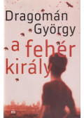 Dragomán György - A fehér király