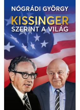 Nógrádi György - Kissinger szerint a világ (dedikált) Nógrádi György - Kissinger szerint a világ (dedikált), Budapest 2023 antikvár könyv
